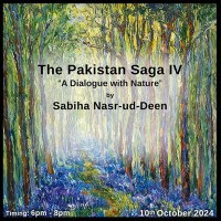 The Pakistan Saga IV  A Dialogue with Nature by Sabiha Nasr-ud-Deen (10th  - 14th October 2024)